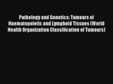 Pathology and Genetics: Tumours of Haematopoietic and Lymphoid Tissues (World Health Organization