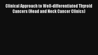 Clinical Approach to Well-differentiated Thyroid Cancers (Head and Neck Cancer Clinics)  Free