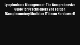 Lymphedema Management: The Comprehensive Guide for Practitioners 2nd edition (Complementary