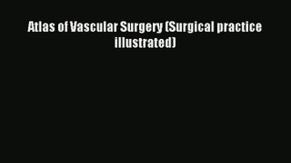 Atlas of Vascular Surgery (Surgical practice illustrated)  Free Books