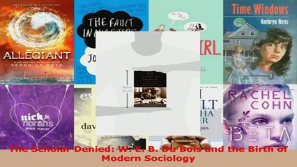 Read  The Scholar Denied W E B Du Bois and the Birth of Modern Sociology Ebook Free