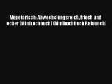 Read Vegetarisch: Abwechslungsreich frisch und lecker (Minikochbuch) (Minikochbuch Relaunch)