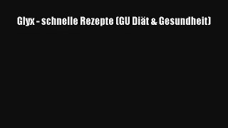 Read Glyx - schnelle Rezepte (GU Diät & Gesundheit) Full Ebook