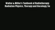 Walter & Miller's Textbook of Radiotherapy: Radiation Physics Therapy and Oncology 5e Read