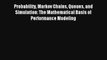 Probability Markov Chains Queues and Simulation: The Mathematical Basis of Performance Modeling