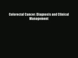 Colorectal Cancer: Diagnosis and Clinical Management Download