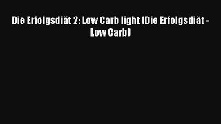 Die Erfolgsdiät 2: Low Carb light (Die Erfolgsdiät - Low Carb) PDF Kostenlos