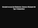 Gesund essen bei Diabetes. Genuss-Rezepte für Typ 2-Diabetiker PDF Herunterladen