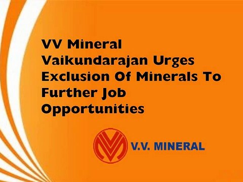 VV Mineral Vaikundarajan Urges Exclusion Of Minerals To Further Job Opportunities