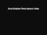 [PDF Download] Keizo Kitajima: Photo Express Tokyo [Read] Online