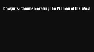 [PDF Download] Cowgirls: Commemorating the Women of the West [Download] Full Ebook