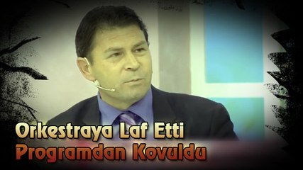 Orkestraya Laf Etti Programdan Kovuldu