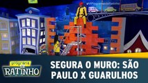 Segura O Muro: São Paulo x Guarulhos