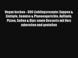 Vegan kochen - 300 Lieblingsrezepte: Suppen & Eintöpfe Gemüse & Pfannengerichte Aufläufe Pizzen