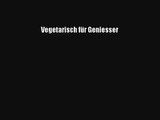 Vegetarisch für Geniesser PDF Herunterladen