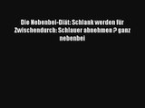 Die Nebenbei-Diät: Schlank werden für Zwischendurch: Schlauer abnehmen ? ganz nebenbei PDF