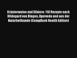 Read Kräuterweine und Elixiere: 110 Rezepte nach Hildegard von Bingen Ayurveda und aus der