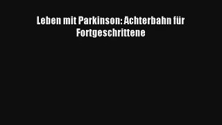 Read Leben mit Parkinson: Achterbahn für Fortgeschrittene Full Download