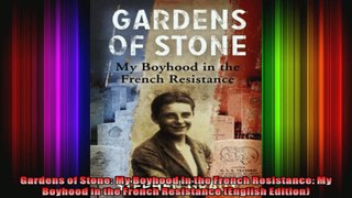 Gardens of Stone My Boyhood in the French Resistance My Boyhood in the French Resistance