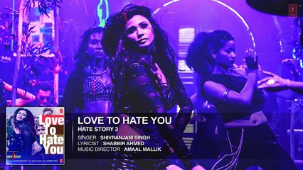 Love To Hate You- Full AUDIO Song - Hate Story 3 - Shivranjani Singh