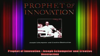 Prophet of Innovation  Joseph Schumpeter and Creative Destruction