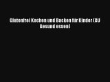 Read Glutenfrei Kochen und Backen für Kinder (GU Gesund essen) Full Ebook