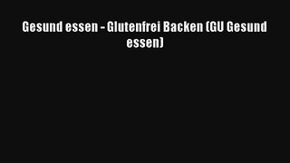Read Gesund essen - Glutenfrei Backen (GU Gesund essen) PDF Ebook