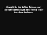 Huang Di Nei Jing Su Wen: An Annotated Translation of Huang Di's Inner Classic - Basic Questions: