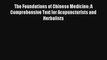 The Foundations of Chinese Medicine: A Comprehensive Text for Acupuncturists and Herbalists