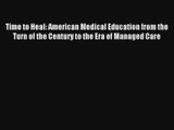 Time to Heal: American Medical Education from the Turn of the Century to the Era of Managed