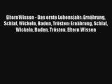 ElternWissen - Das erste Lebensjahr: Ernährung Schlaf Wickeln Baden Trösten: Ernährung Schlaf