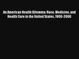An American Health Dilemma: Race Medicine and Health Care in the United States 1900-2000 Read