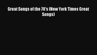 [PDF Download] Great Songs of the 70's (New York Times Great Songs) [Download] Full Ebook