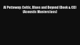 [PDF Download] Al Petteway: Celtic Blues and Beyond (Book & CD) (Acoustic Masterclass) [Read]