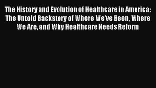 The History and Evolution of Healthcare in America: The Untold Backstory of Where We've Been