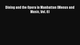 Read Dining and the Opera in Manhattan (Menus and Music Vol. 8)# Ebook Free