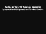 [PDF Download] Pasta e Verdura: 140 Vegetable Sauces for Spaghetti Fusilli Rigatoni and All