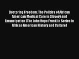 Doctoring Freedom: The Politics of African American Medical Care in Slavery and Emancipation