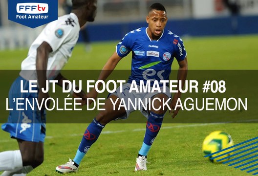 Le JT du Foot Amateur #08 - L'envolée de Yannick Aguemon