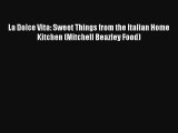 [PDF Download] La Dolce Vita: Sweet Things from the Italian Home Kitchen (Mitchell Beazley