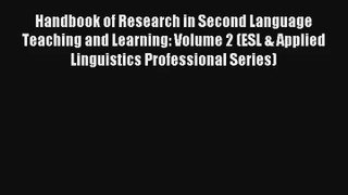 Handbook of Research in Second Language Teaching and Learning: Volume 2 (ESL & Applied Linguistics