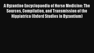 A Byzantine Encyclopaedia of Horse Medicine: The Sources Compilation and Transmission of the