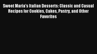 [PDF Download] Sweet Maria's Italian Desserts: Classic and Casual Recipes for Cookies Cakes