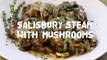 Beef Recipes - How to Make Salisbury Steak With Mushrooms