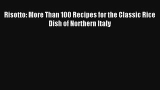 [PDF Download] Risotto: More Than 100 Recipes for the Classic Rice Dish of Northern Italy#