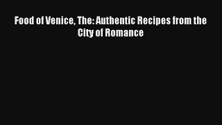 Read Food of Venice The: Authentic Recipes from the City of Romance# Ebook Free