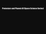 [PDF Download] Protostars and Planets VI (Space Science Series) [Read] Full Ebook