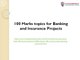 100 Marks topics for Banking and Insurance Projects