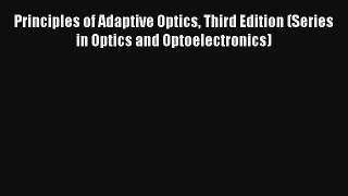 [PDF Download] Principles of Adaptive Optics Third Edition (Series in Optics and Optoelectronics)