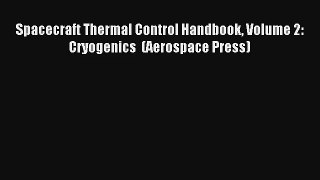 [PDF Download] Spacecraft Thermal Control Handbook Volume 2: Cryogenics  (Aerospace Press)